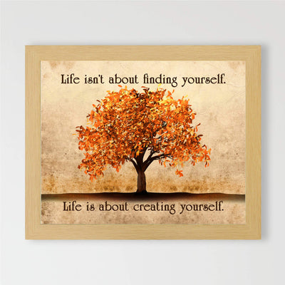 Life Isn't About Finding-About Creating Yourself Motivational Quotes Wall Art -10 x 8" Typographic Print w/Fall Tree Image-Ready to Frame. Inspirational Decor for Home-Office-Studio-School!