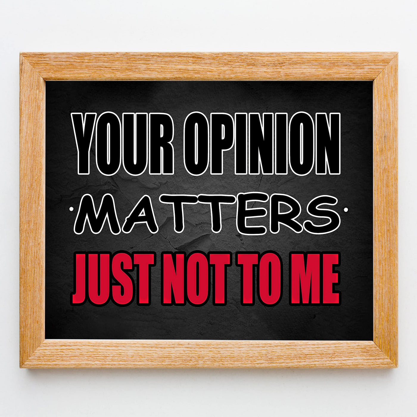 Your Opinion Matters-Just Not To Me Funny Sarcastic Wall Sign-10 x 8" Typographic Art Print-Ready to Frame. Humorous Decor for Home-Office-Bar-Shop-Cave. Fun Desk-Cubicle Sign! Great Novelty Gift!