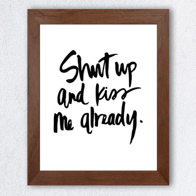 Shut Up and Kiss Me Already Love Quotes Wall Art -8 x 10" Romantic Wall Print-Ready to Frame. Replica Handwritten Typographic Design. Loving Home-Bedroom-Studio Decor. Cute Gift for Couples!