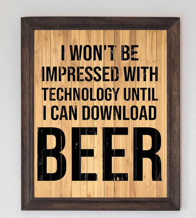 Won't Be Impressed With Technology-Download Beer Funny Beer Sign -8 x 10" Rustic Wall Art Print w/Replica Wood Design-Ready to Frame. Humorous Decor for Home-Man Cave-Bar-Dorm-Pub-Restaurants!