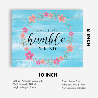 ?Always Stay Humble & Kind?-Inspirational Wall Art -10 x 8" Floral Typographic Print-Ready to Frame. Motivational Home-Office-Welcome-Classroom-Beach House Decor. Great Gift! Printed on Photo Paper.