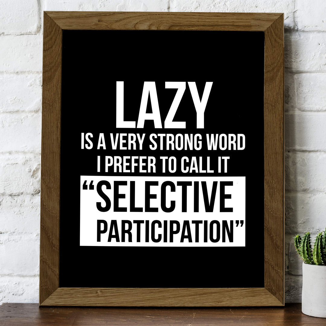 Lazy-I Prefer to Call It Selective Participation Funny Wall Art Sign -8 x 10" Typographic Poster Print-Ready to Frame. Humorous Home-Office-Shop-Cave Decor. Perfect Desk Sign. Great Novelty Gift!