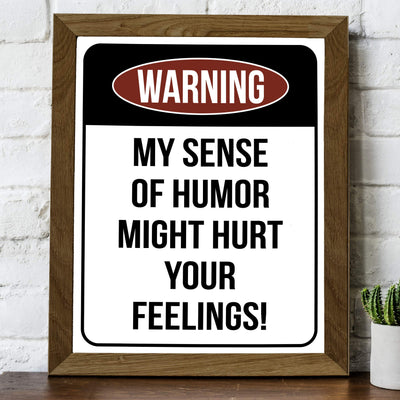 Warning-Sense of Humor Might Hurt Feelings Funny Wall Sign -8 x 10" Sarcastic Art Print-Ready to Frame. Humorous Decor for Home-Office-Bar-Shop-Cave. Fun Novelty Gift! Printed on Photo Paper.