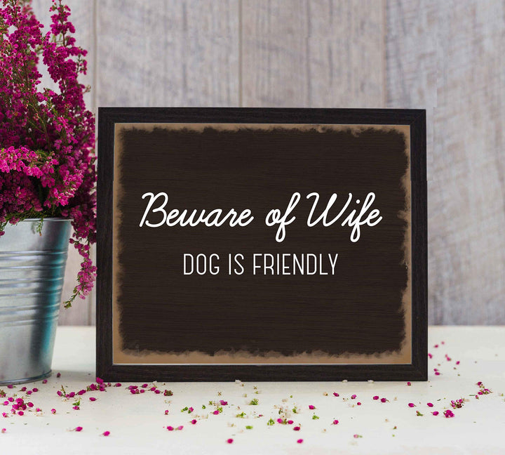 Beware of Wife-Dog Is Friendly- Funny Sign Poster Print- 10 x 8" Wall Art Print-Ready to Frame. Humorous Decor for Home-Entry-Man Cave-Garage-Shop. Great Novelty Sign &amp; Fun Gag Gift for Couples!