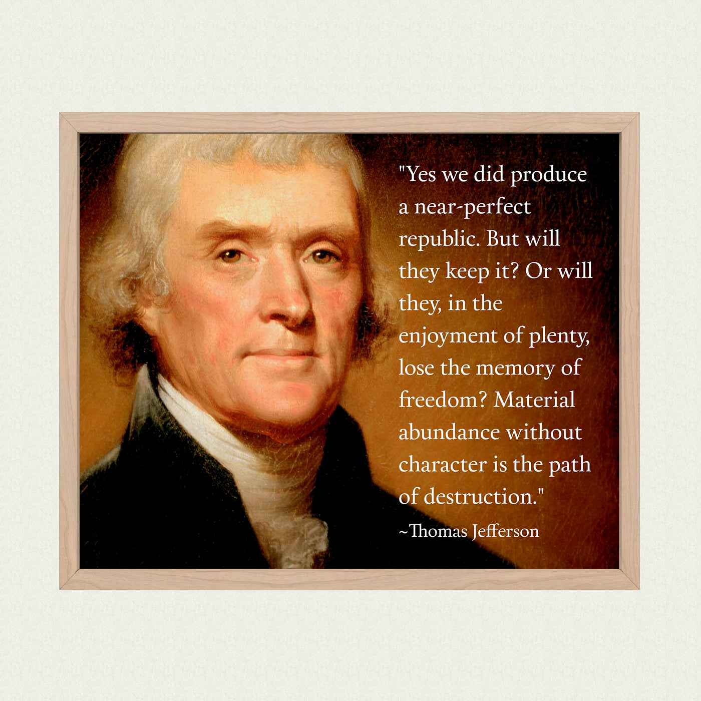 Thomas Jefferson Quotes-"Material Abundance Without Character-Path of Destruction"-10 x 8" Political Wall Art Print-Ready to Frame. Presidential Portrait Replica. Home-Office-School-Library Decor!