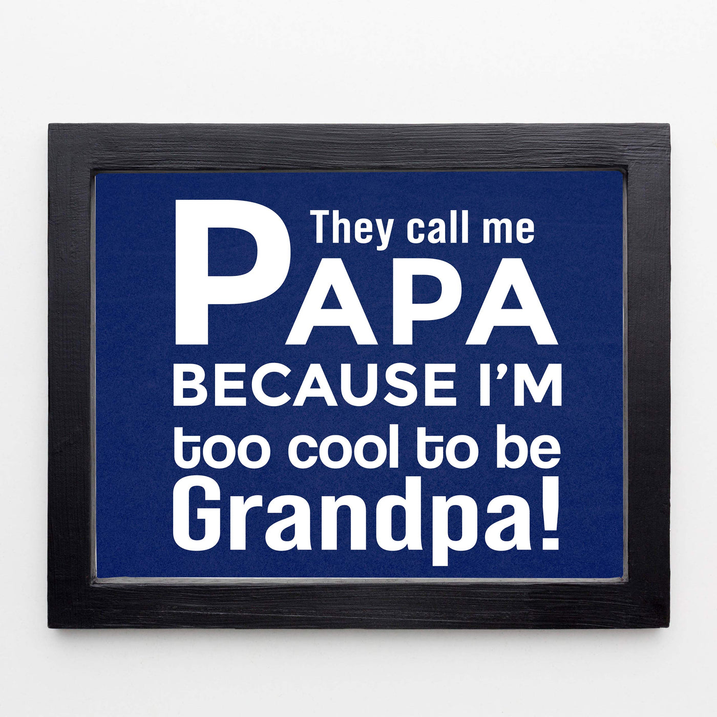 They Call Me Papa Funny Family Sign -10 x 8" Inspirational Wall Art Sign. Humorous Grandparent Wall Print-Ready to Frame. Perfect for Home-Office-Guest House Decor. Great Gift for Grandpa!