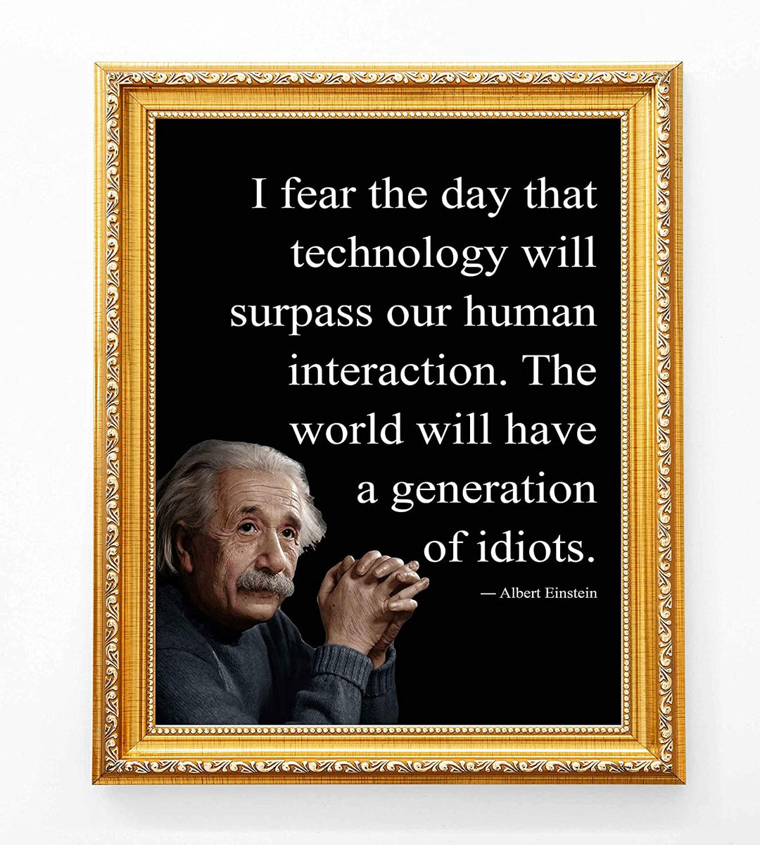 Albert Einstein Quotes-"I Fear the Day Technology Will Surpass Human Interaction" Philosophical Wall Art 8 x 10"