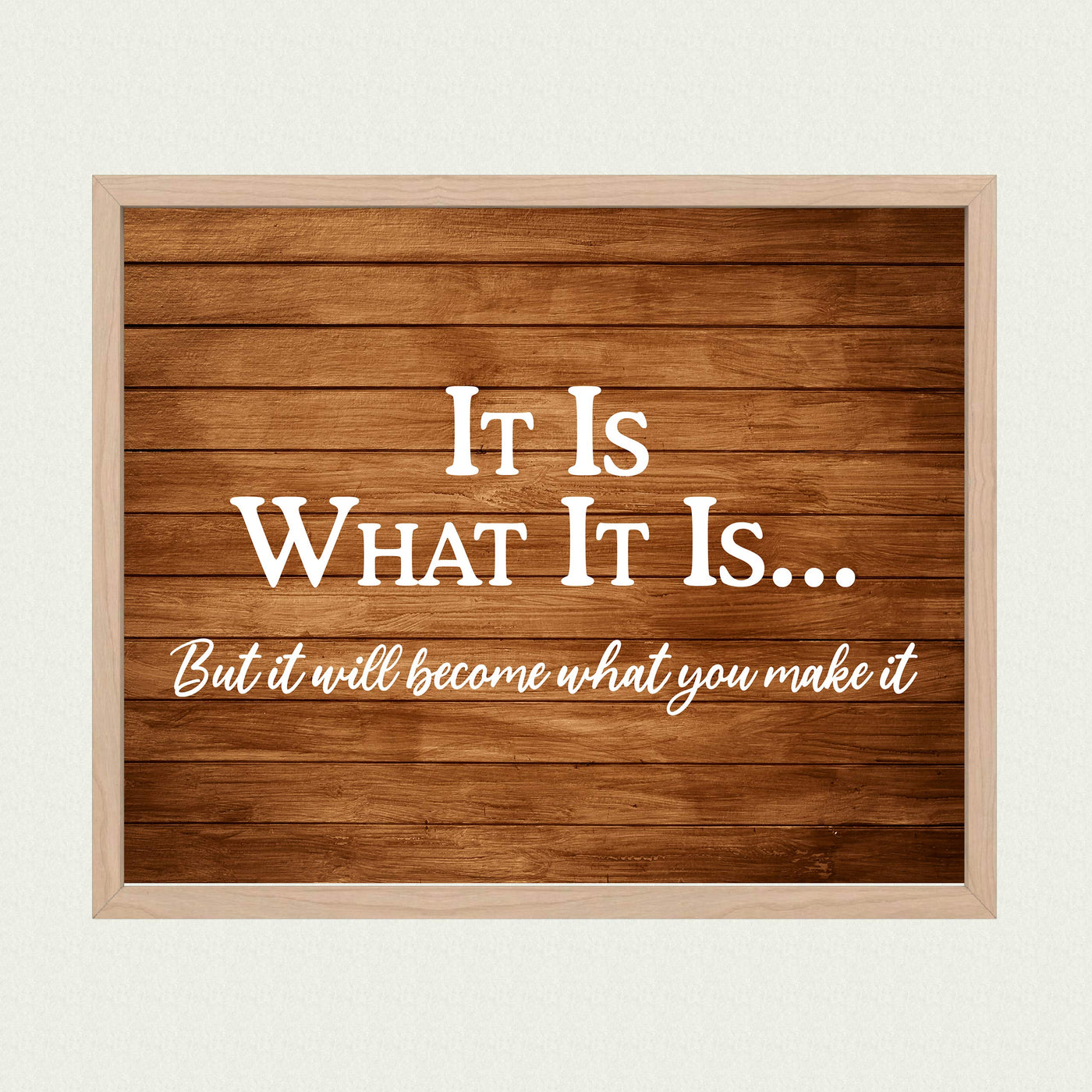 ?It Will Become What You Make It? Motivational Wall Art-10 x 8" Replica Wood Design Poster Print-Ready to Frame. Inspirational Home-Office-School-Dorm Decor. Perfect for Motivation! Printed on Paper.