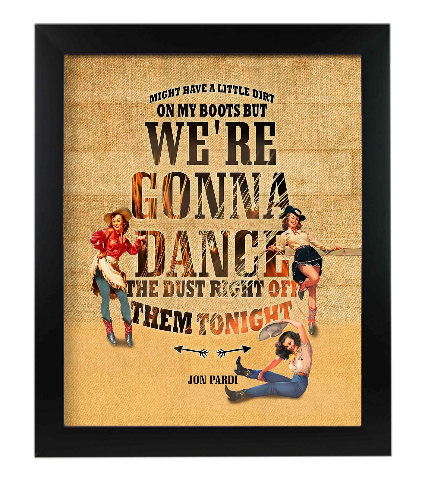 Jon Pardi-"Dirt On My Boots" Song Lyric Wall Art -11 x 14" Rustic Music Print w/Retro Cowgirl Images-Ready to Frame. Perfect Home-Studio-Bar-Dorm-Cave Decor. Great Gift for Country Music Fans!