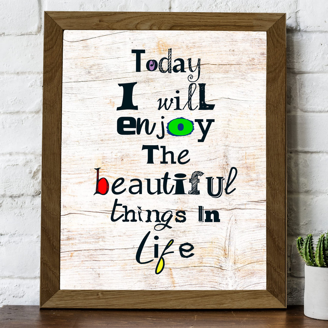Today I Will Enjoy the Beautiful Things in Life Inspirational Wall Art Sign- 8 x 10" Distressed Wood Design Print -Ready to Frame. Home-Office-School-Motivational Decor. Great Gift for Inspiration.
