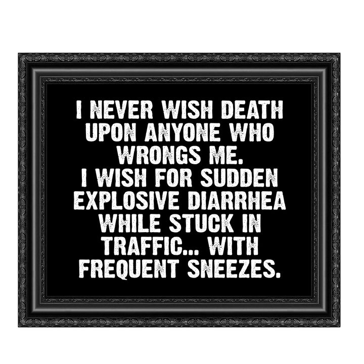 Never Wish Death on Those Who Wrong Me-Wish Explosive Diarrhea Funny Wall Sign -10 x 8" Sarcastic Art Print-Ready to Frame. Humorous Decor for Home-Office-Bar-Shop-Man Cave. Fun Novelty Gift!