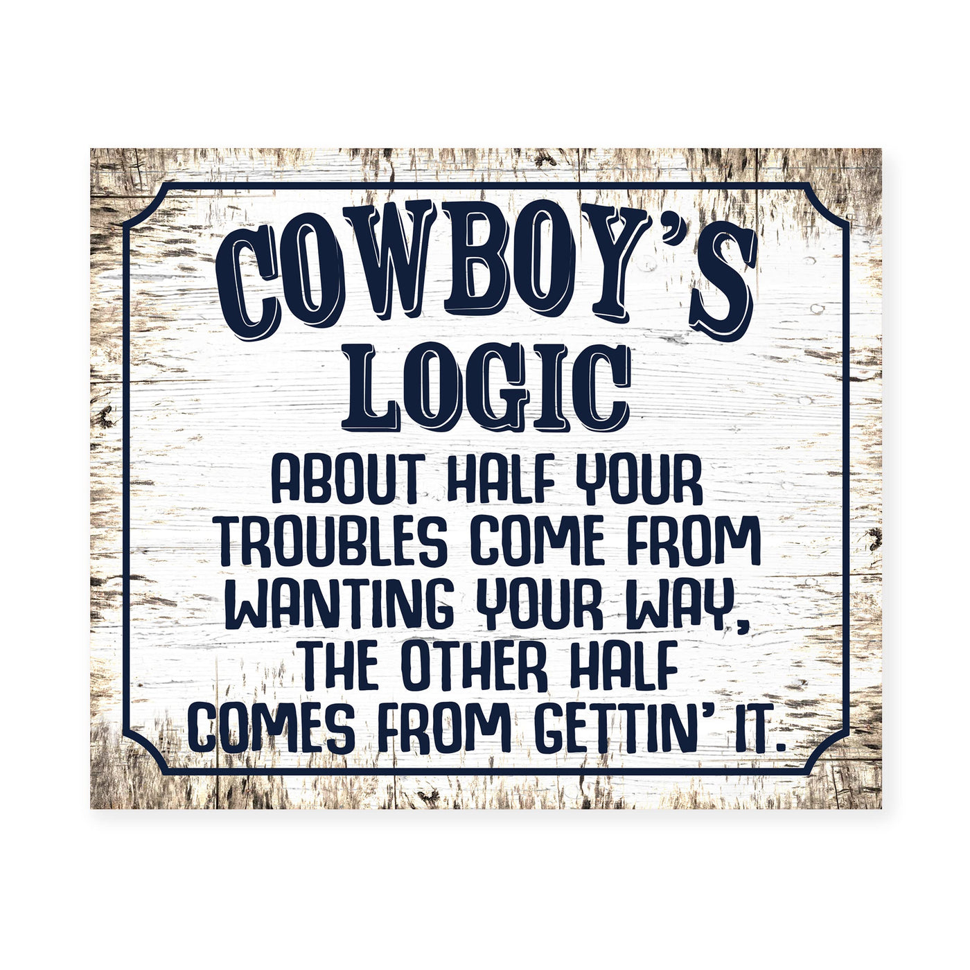 Cowboy's Logic -Funny Western Sign- 10x8" Country Wall Art- Rustic Wood Design Cowboy Print - Ready to Frame. Humorous Decoration for Home-Bar-Man Cave-Barn Decor. Fun Gift! Printed on Photo Paper.