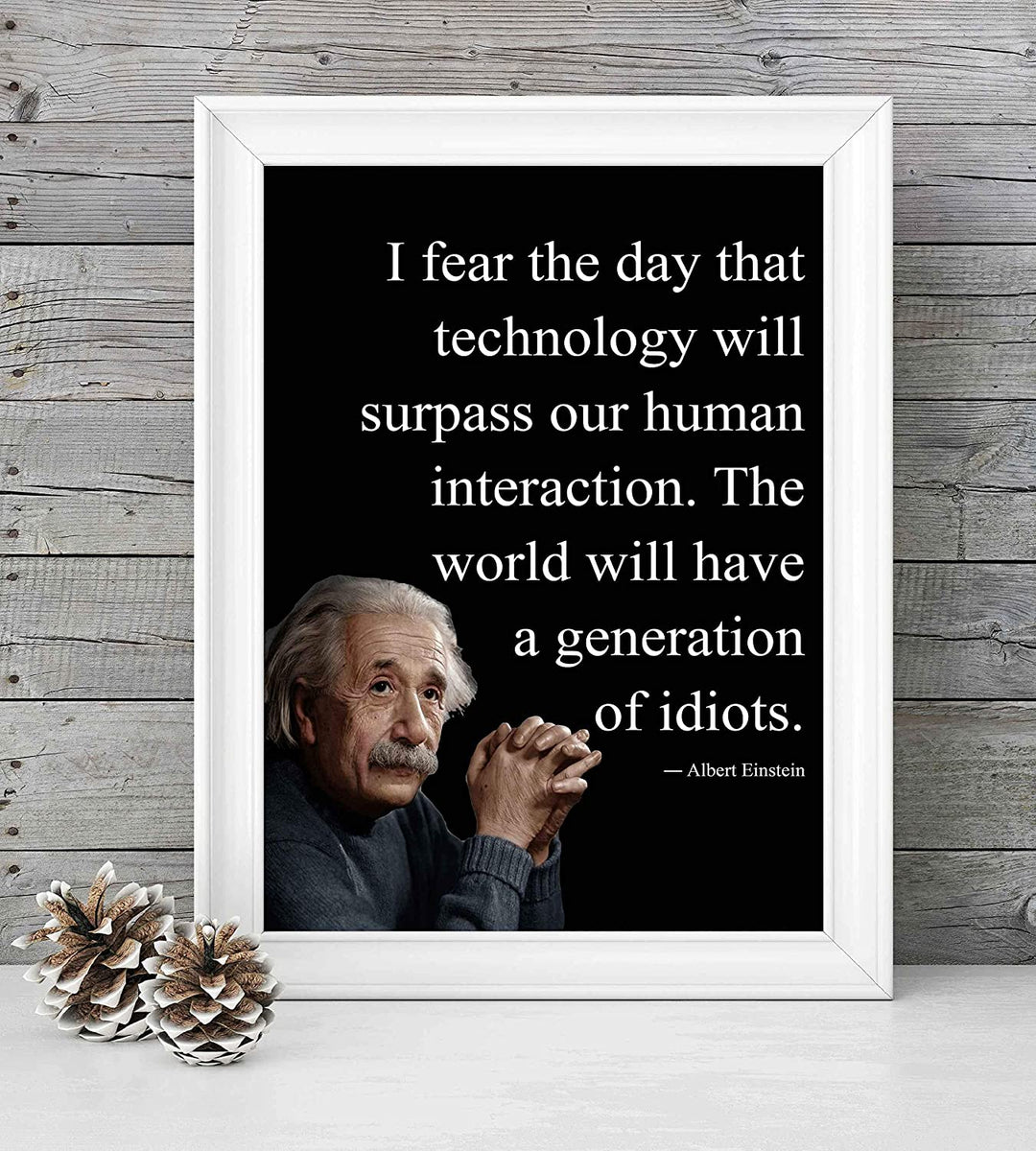 Albert Einstein Quotes-"I Fear the Day Technology Will Surpass Human Interaction" Philosophical Wall Art 8 x 10"