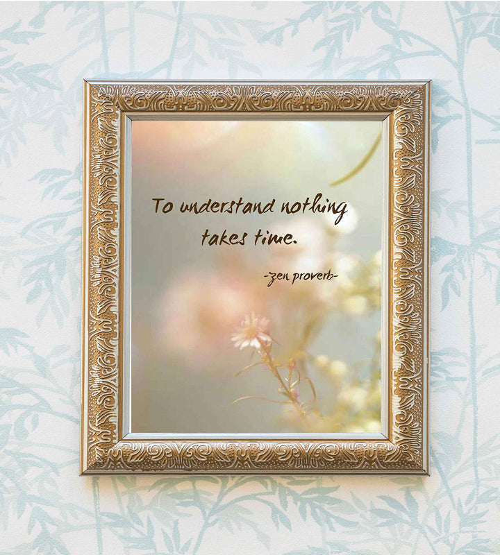 ?To Understand Nothing Takes Time? Zen Proverb -8x10" Spiritual Quotes Wall Art Print-Ready to Frame. Motivational Home-Studio-Office Decor. Perfect Inspirational Gift for Meditation &amp; Mindfulness!