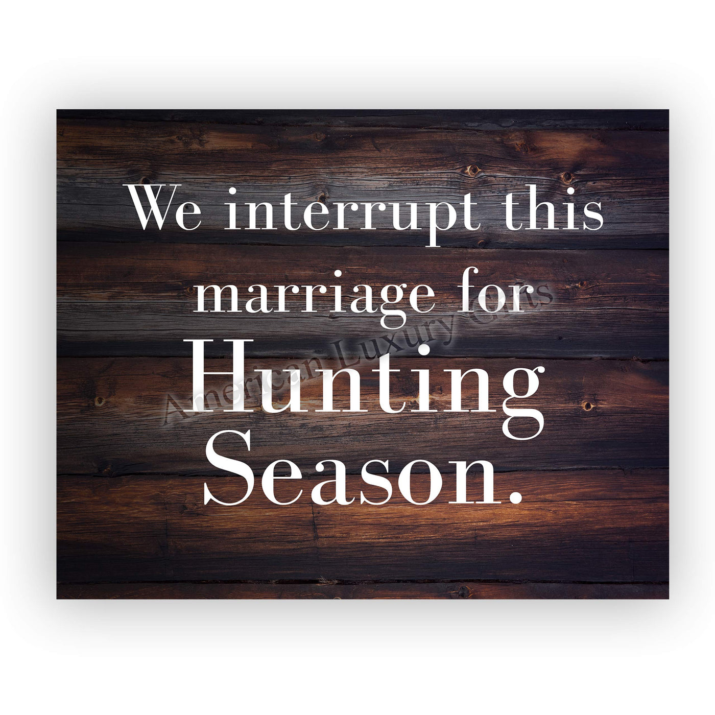 We Interrupt This Marriage for Hunting Season-Funny Wall Decor-10 x 8" Country Rustic Art Print-Ready to Frame. Home-Lodge-Man Cave-Cabin Decor. Great Gift for Hunters! Printed on Photo Paper.