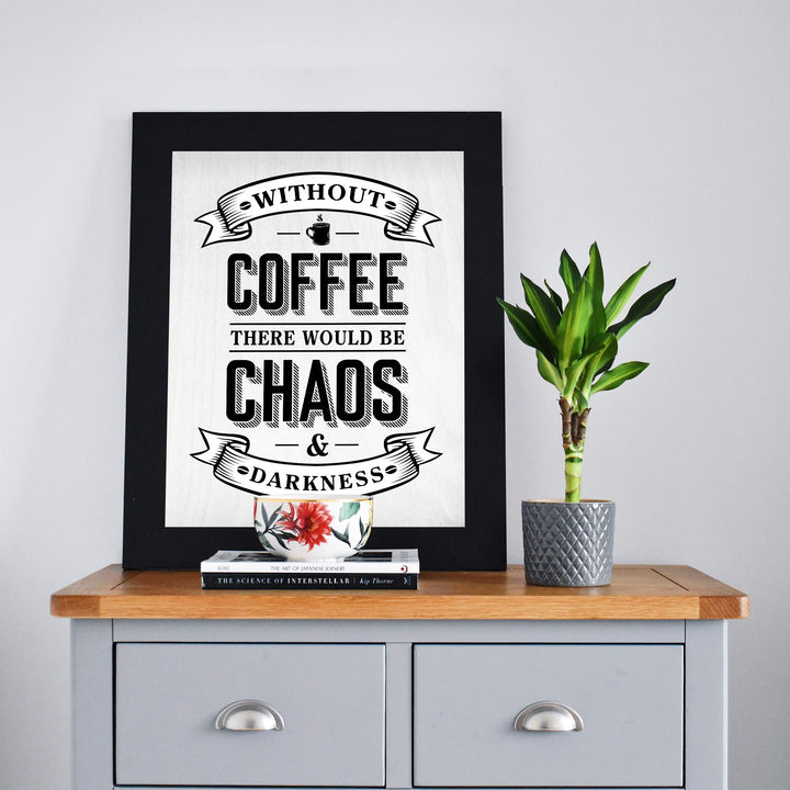Without Coffee There Would Be Chaos &amp; Darkness Funny Coffee Sign-8 x 10" Typographic Wall Art Print-Ready to Frame. Humorous Home-Kitchen-Office-Restaurant-Cafe Decor. Fun Gift for Coffee Lovers!