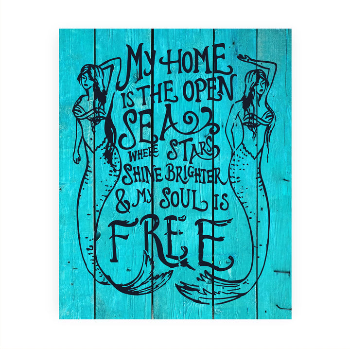 My Home Is the Open Sea-TEAL Inspirational Beach Wall Decor -8 x 10" Nautical Mermaid Art Print w/Distressed Wood Design-Ready to Frame. Home-Bedroom-Ocean Theme Decor. Perfect for the Beach House!