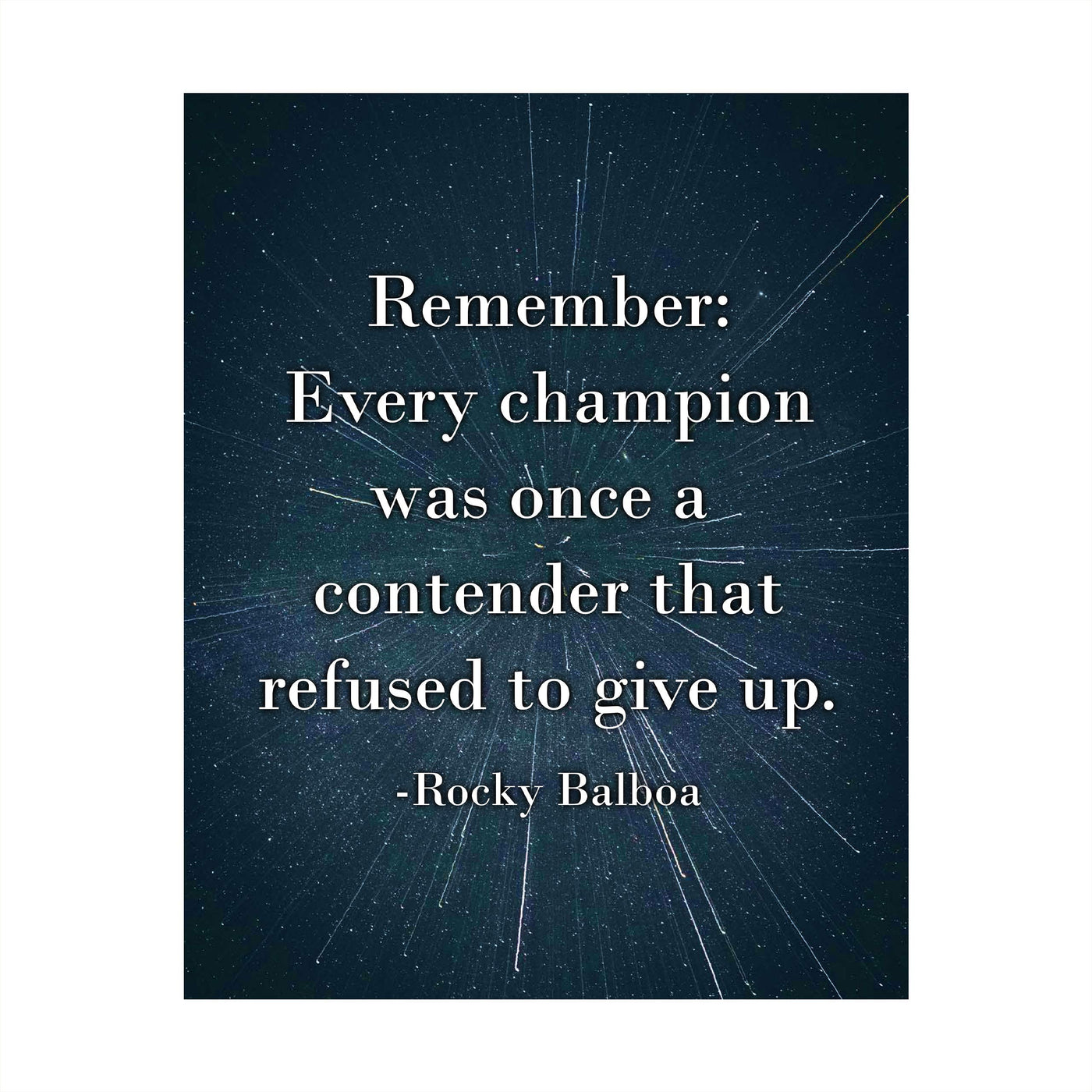 Rocky Balboa Quotes-"Every Champion-Contender Who Refused To Give Up" Motivational Wall Art -8 x 10" Starry Galaxy Print-Ready to Frame. Home-Office-School-Dorm Decor. Great Inspirational Sign!