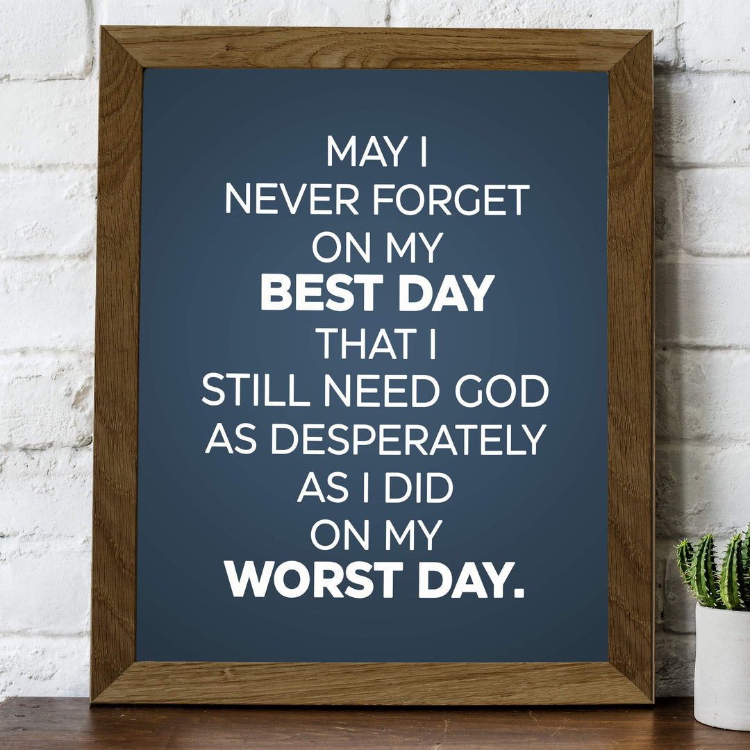 Never Forget On My Best Day-Still Need God Inspirational Quotes Wall Art-8x10" Modern Christian Print-Ready to Frame. Typographic Design. Positive Home-Office-Church Decor. Great Gift of Faith!