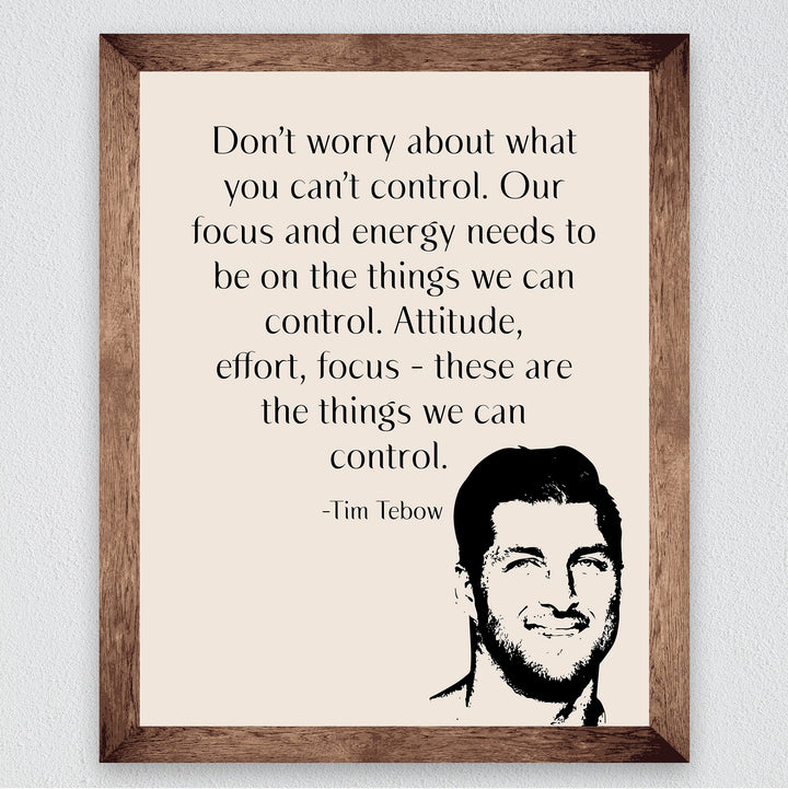 Tim Tebow-"Our Focus &amp; Energy Needs to Be On Things We Can Control" Motivational Christian Quotes Wall Art -8 x 10" Inspirational Print-Ready to Frame. Home-Office-School-Dorm Decor. Great Reminder!