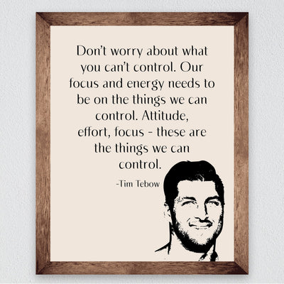 Tim Tebow-"Our Focus & Energy Needs to Be On Things We Can Control" Motivational Christian Quotes Wall Art -8 x 10" Inspirational Print-Ready to Frame. Home-Office-School-Dorm Decor. Great Reminder!