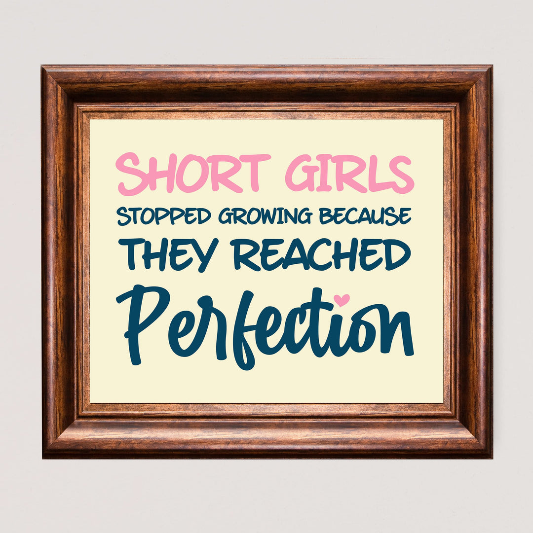 Short Girls Stopped Growing Because They Reached Perfection- Inspirational Quotes Wall Art -10 x 8" Funny Typography Print -Ready to Frame. Modern Home-Girls Bedroom-Teen Girl Decor! Great Gift!