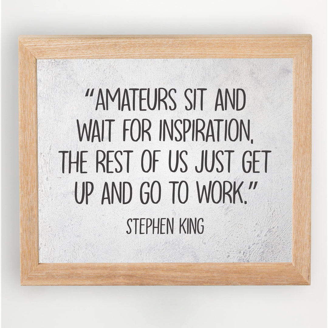 Stephen King Quotes-"Amateurs Sit &amp; Wait for Inspiration"- 10 x 8" Inspirational Typographic Wall Art Prin -Ready to Frame. Motivational Home-Office-School-Library Decor. Great Gift for Fans!