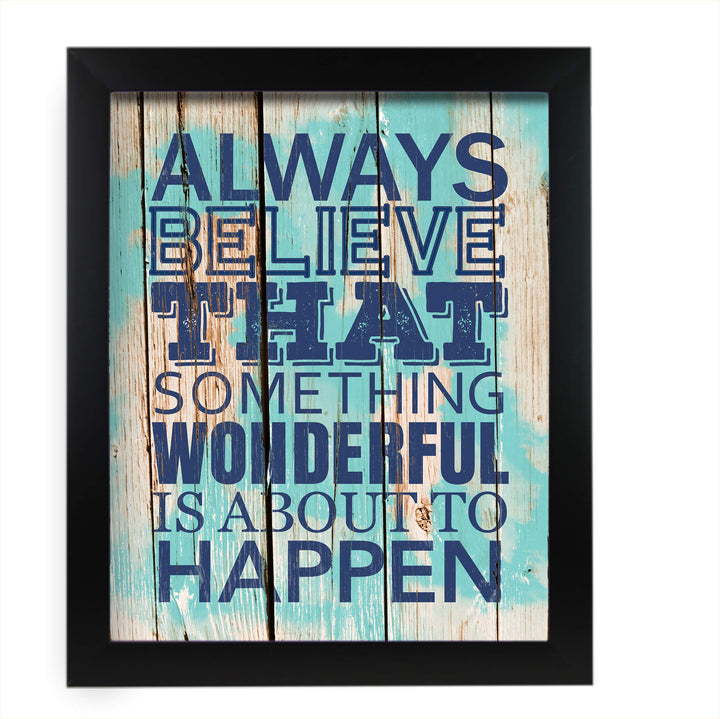 ?Always Believe Something Wonderful Is About to Happen?-Motivational Quotes Wall Art-11 x 14" Nautical Poster Print w/Replica Wood Design-Ready to Frame. Home-Office-Beach Decor. Printed on Paper.