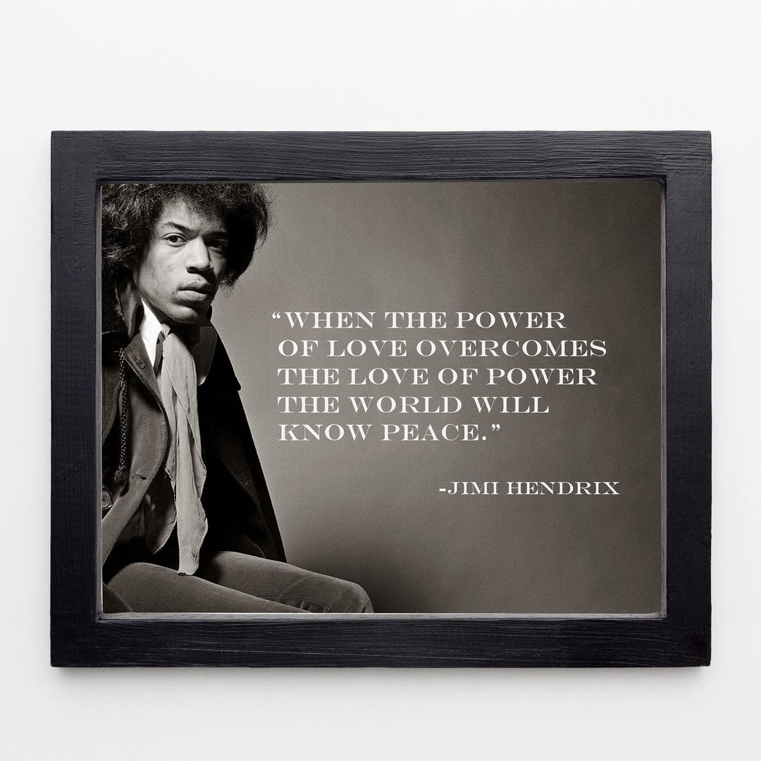 Jimi Hendrix-"When Power of Love Overcomes-World Will Know Peace" 10 x 8" Inspirational Quotes Wall Art Print-Ready to Frame. Perfect Home-Office-Studio-Dorm-Fan Decor. Great Quote for Inspiration!