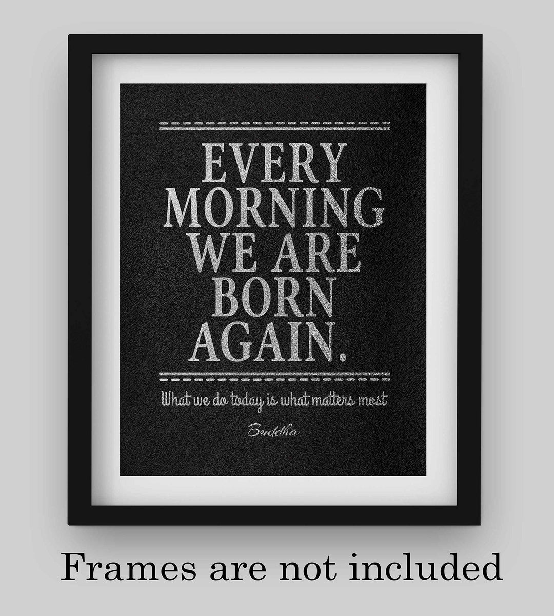 Buddha-"Every Morning We Are Born Again" Spiritual Quotes Wall Art- 8x10" Modern Inspirational Wall Print-Ready to Frame. Motivational Home-Studio-Office Decor. Great Zen Gift &amp; Encouraging Reminder!