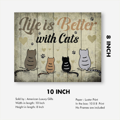 Life Is Better With Cats Funny Cat Wall Sign-10 x 8" Typographic Art Print w/Cat Images-Ready to Frame. Home-Office-Desk-Vet Clinic Decor. Great Gift for All Pet Lovers! Printed on Photo Paper.