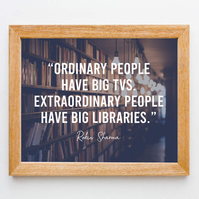 Extraordinary People Have Big Libraries Inspirational Wall Art Sign -10x8" Book Shelves Photo Print-Ready to Frame. Motivational Quote By Robin Sharma. Great Home-Office-School-Dorm-Library Decor!