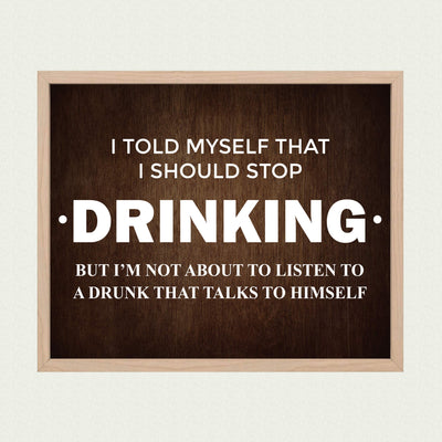 Told Myself Should Stop Drinking-Not About to Listen Funny Beer Decor-10 x 8" Bar Sign Wall Art Print-Ready to Frame. Humorous Home-Patio-Garage-Shop Decor. Great Gift! Printed On Photo Paper.