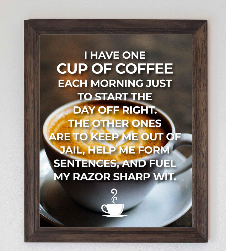 One Cup of Coffee to Start The Day Off Right-Funny Coffee Sign -8 x 10" Wall Art Print w/Coffee Mug Image-Ready to Frame. Humorous Home-Office-Restaurant-Cafe D?cor. Perfect Gift for Coffee Lovers!