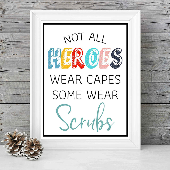 Not All Heroes Wear Capes-Some Wear Scrubs- Inspirational Wall Sign - 8 x 10" Modern Art Print-Ready to Frame. Motivational Home-Office-Nursing School-Clinic Decor. Great Gift of Appreciation!