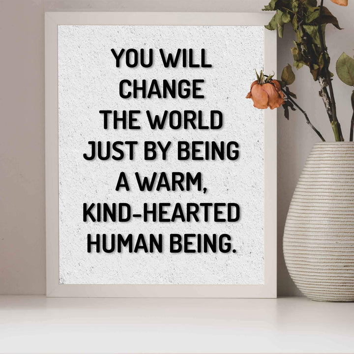 Change the World By Being Warm, Kind-Hearted-Inspirational Quotes Wall Art-8 x 10" Modern Typographic Poster Print-Ready to Frame. Perfect Home-Office-School-Dorm Decor! Inspire Kindness!