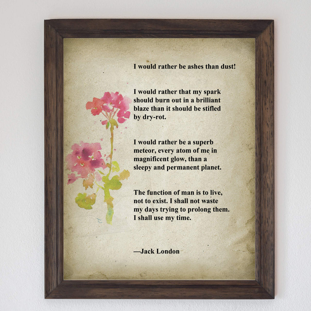 I Would Rather Be Ashes Than Dust-Jack London Inspirational Quotes Wall Art -8 x 10" Distressed Floral Poster Print-Ready to Frame. Home-Office-Motivational Decor. Great Gift &amp; Life Lesson!