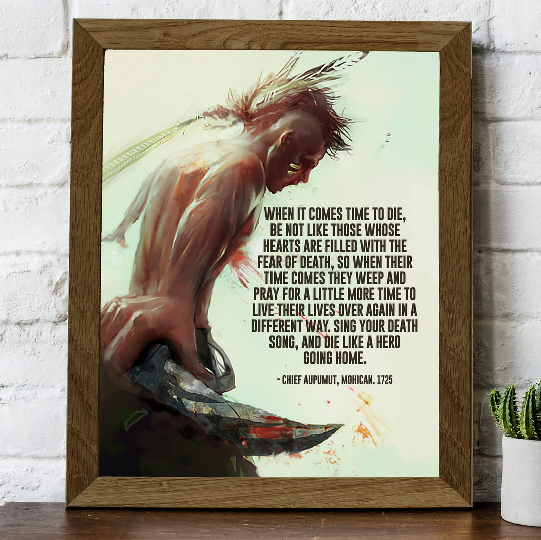 Sing Your Death Song Like a Hero-Native American Indian Wall Art -8 x 10" Mohican Indian Warrior Print -Ready to Frame. Inspirational Home-Office-Library-Western Decor! Quote By Chief Aupumut.