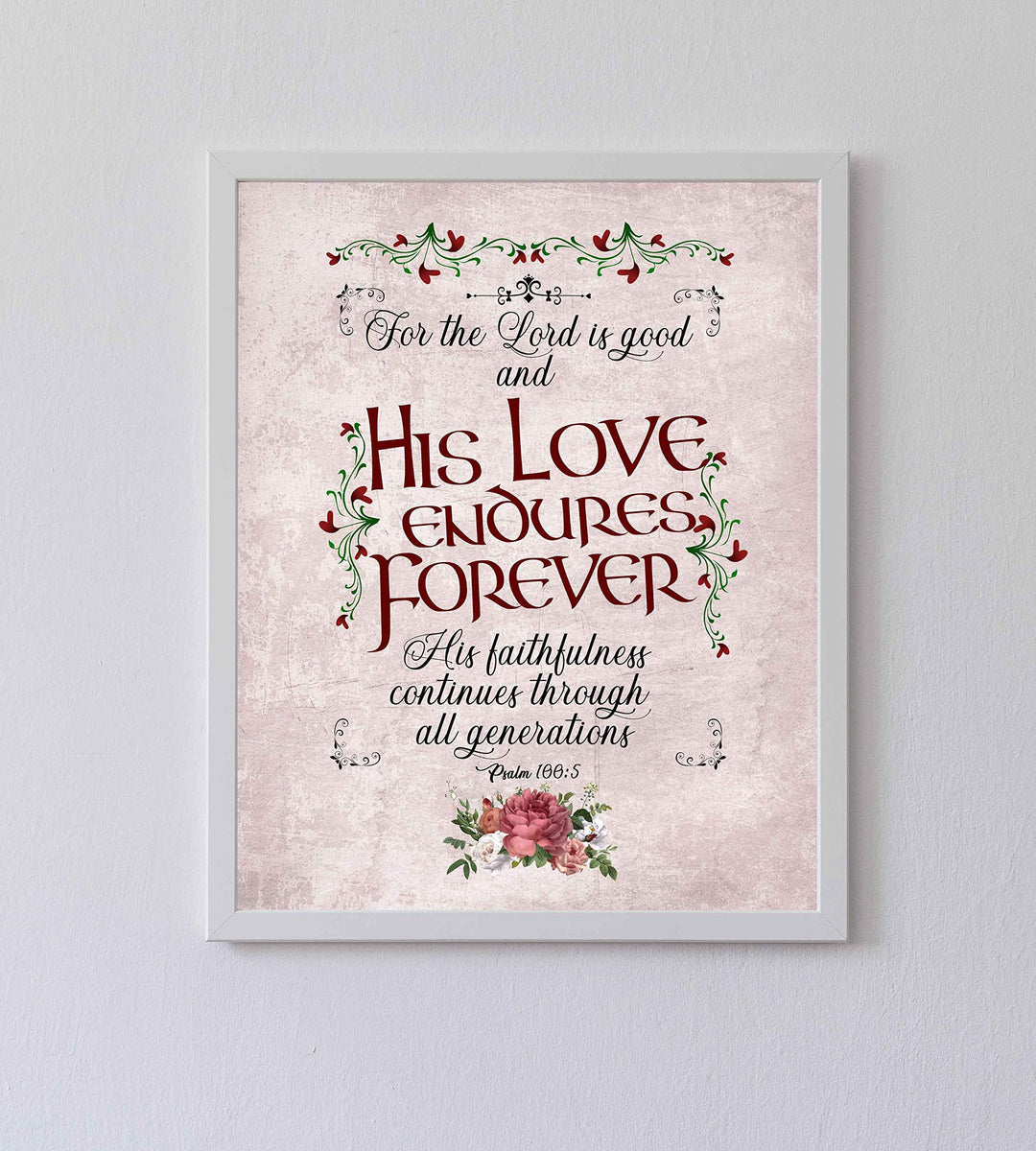 Psalm 100:5-"For the Lord Is Good-His Love Endures Forever"-Bible Verse Wall Art-8 x 10" Abstract Floral Scripture Print-Ready to Frame. Inspirational Home-Office-Church Decor. Great Christian Gift!