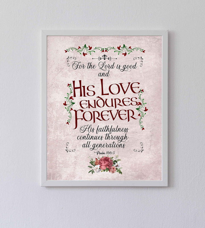 Psalm 100:5-"For the Lord Is Good-His Love Endures Forever"-Bible Verse Wall Art-8 x 10" Abstract Floral Scripture Print-Ready to Frame. Inspirational Home-Office-Church Decor. Great Christian Gift!