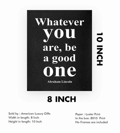 Abraham Lincoln Quotes-"Whatever You Are-Be A Good One"-Motivational Wall Art-8 x 10" Inspirational Typographic Print-Ready to Frame. Home-Office-Cave-Patriotic Decor. Perfect Library-Classroom Sign!