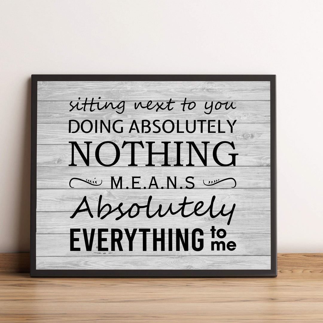 Sitting Next To You Doing Nothing Means Everything Love Quotes Wall Art Decor -10 x 8" Inspirational Love &amp; Marriage Print -Ready to Frame. Great Romantic Gift! Printed on Paper-Not Wood.