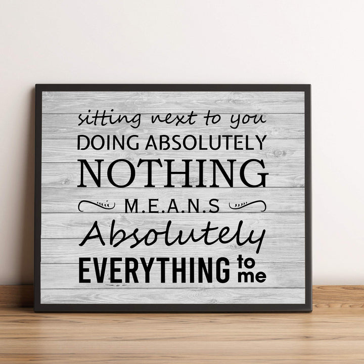 Sitting Next To You Doing Nothing Means Everything Love Quotes Wall Art Decor -10 x 8" Inspirational Love &amp; Marriage Print -Ready to Frame. Great Romantic Gift! Printed on Paper-Not Wood.