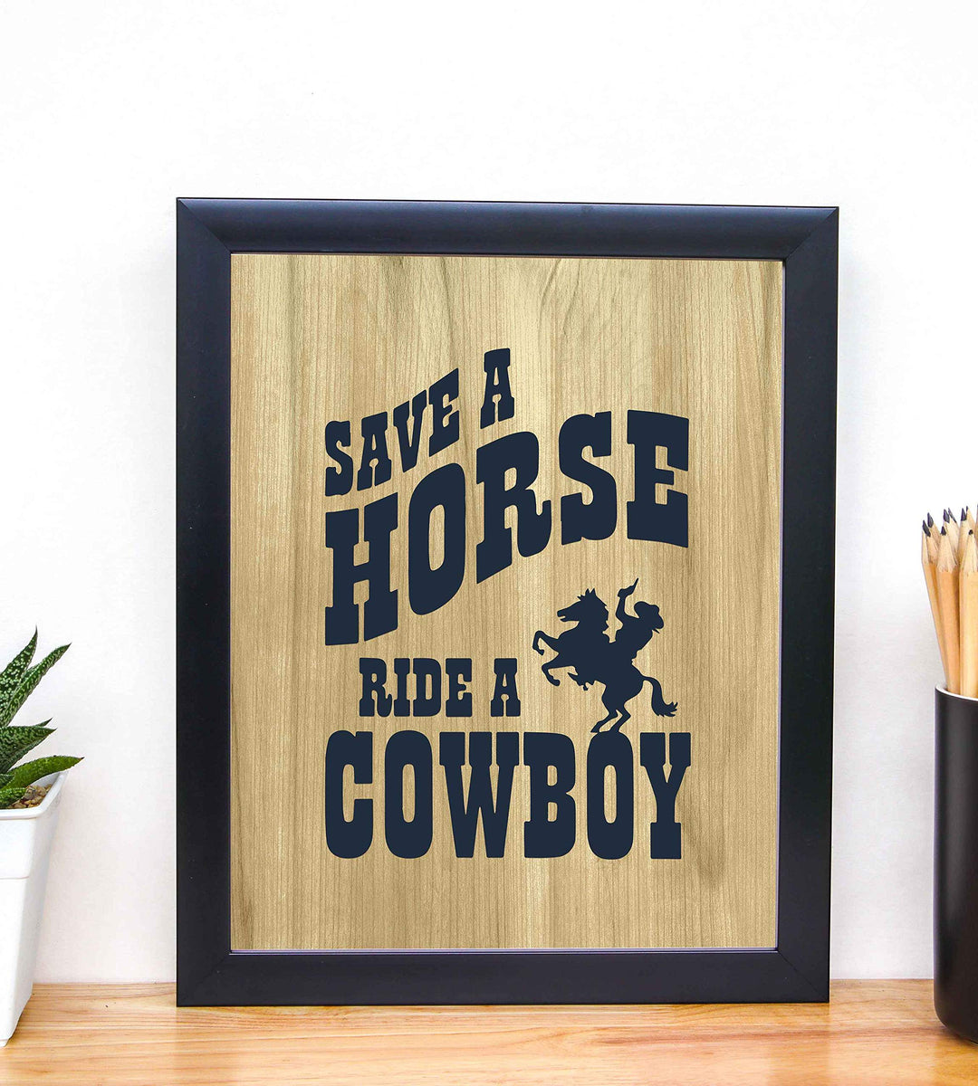 Save a Horse Ride a Cowboy-Big &amp; Rich Song Art Wall Print- 8 x 10"-Ready to Frame. Music Poster Print w/Distressed Wood Design. Perfect Home-Studio-Bar-Dorm-Cave Decor. Great Gift for Country Fans!