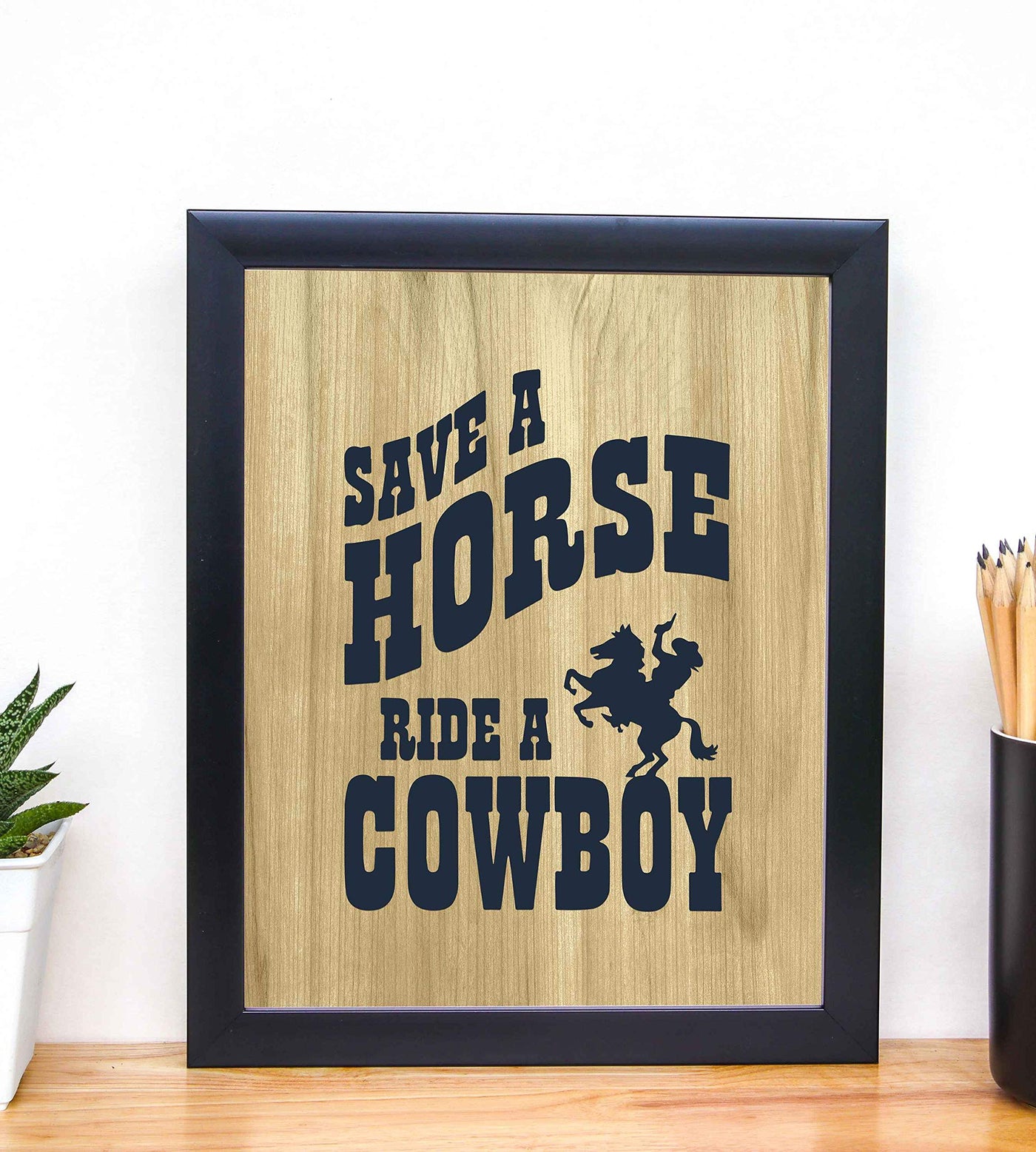 Save a Horse Ride a Cowboy-Big & Rich Song Art Wall Print- 8 x 10"-Ready to Frame. Music Poster Print w/Distressed Wood Design. Perfect Home-Studio-Bar-Dorm-Cave Decor. Great Gift for Country Fans!