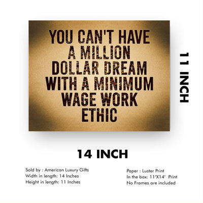 Can't Have Million Dollar Dream With Minimum Wage Work Ethic Motivational Wall Art -14 x 11" Inspirational Poster Print-Ready to Frame. Home-Office-School-Dorm Decor. Perfect Sign for Motivation!