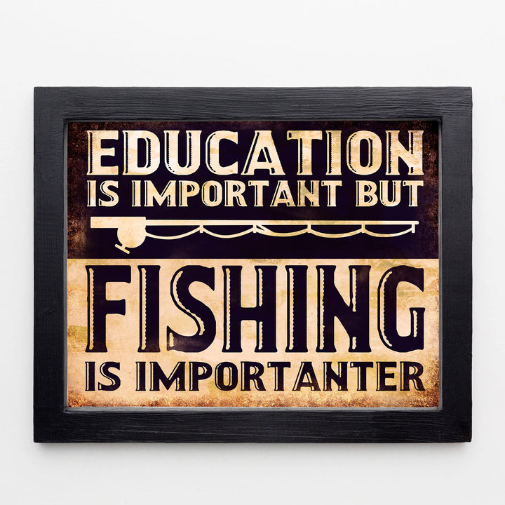 Education Is Important But Fishing Is Importanter-Funny Wall Sign -10 x 8" Rustic Wall Art Print w/Fishing Pole Image -Ready to Frame. Home-Cabin-Lodge-Lake House Decor. Printed on Photo Paper.
