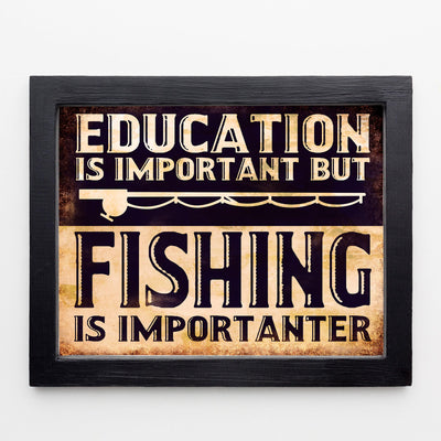 Education Is Important But Fishing Is Importanter-Funny Wall Sign -10 x 8" Rustic Wall Art Print w/Fishing Pole Image -Ready to Frame. Home-Cabin-Lodge-Lake House Decor. Printed on Photo Paper.