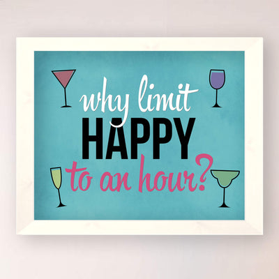Why Limit Happy To An Hour Funny Bar Sign Decor-10 x 8" Typographic Wall Art Print w/Drinking Glass Images-Ready to Frame. Humorous Home-Kitchen-Patio-Shop-Cave Decor. Great Gift for Friends!