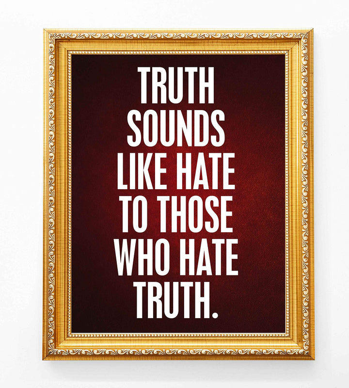 Truth Sounds Like Hate To Those Who Hate Truth- 8 x 10" Patriotic Wall Decor-Ready To Frame. Inspirational Pro-American Poster Print for Home-Office-Garage-Bar-Cave Decor. Great Political Gift!